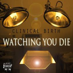 Watching You Die : Clinical Birth